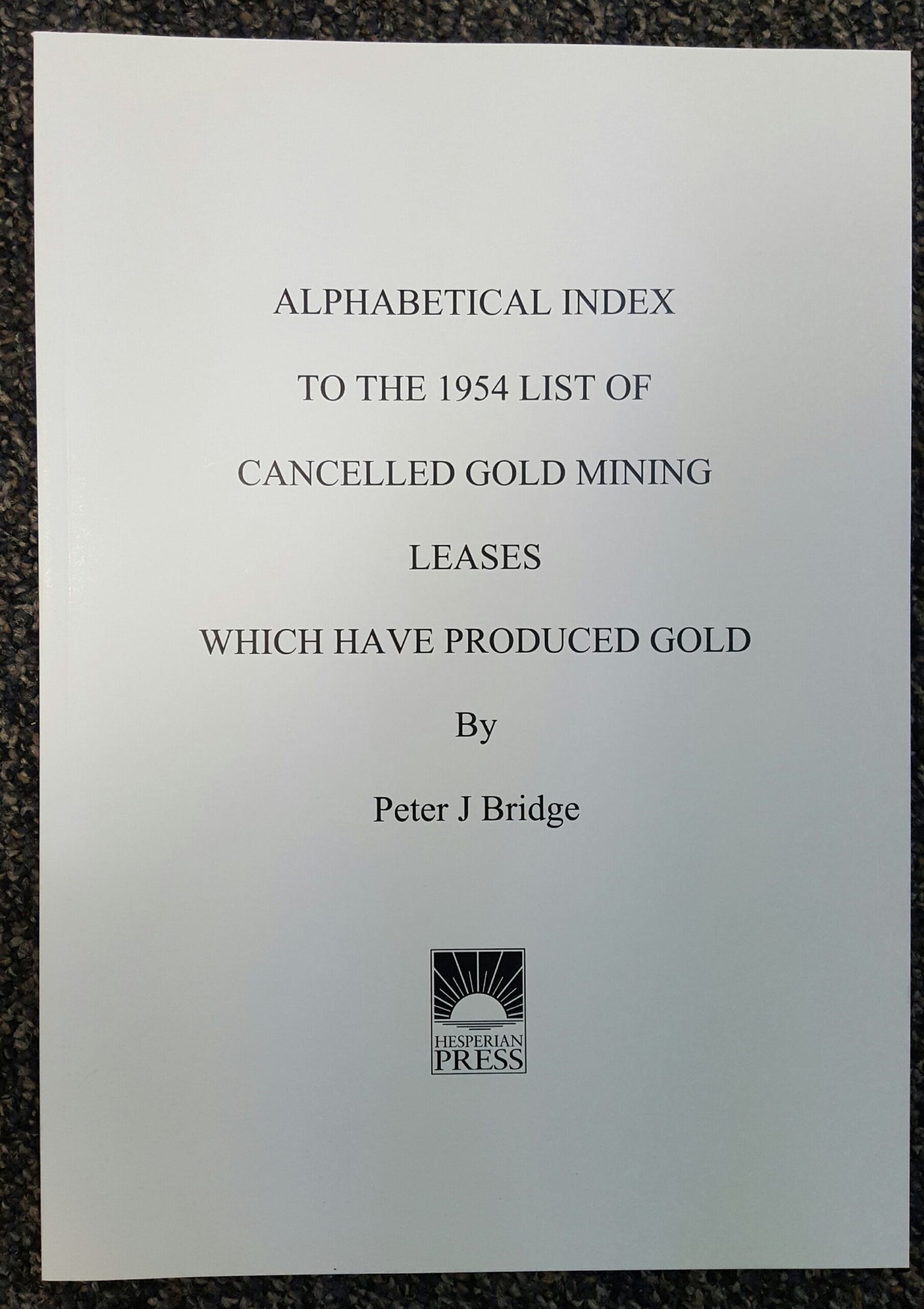 Alphabetical List To the 1954 List of Cancelled Gold Mining Leases Which Have Produced Gold